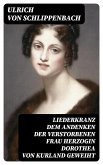 Liederkranz Dem Andenken der verstorbenen Frau Herzogin Dorothea von Kurland geweiht (eBook, ePUB)