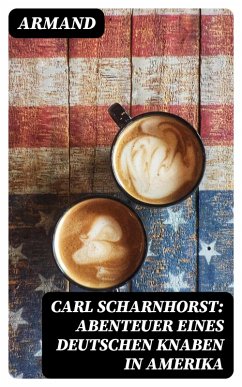 Carl Scharnhorst: Abenteuer eines deutschen Knaben in Amerika (eBook, ePUB) - Armand