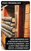 Der Eroberer Eine poetische Phantasie in fünf Kaprizzen. Aus alten Urkunden mit neuen Anmerkungen (eBook, ePUB)