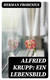 Alfried Krupp: Ein Lebensbild (eBook, ePUB)