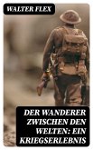 Der Wanderer zwischen den Welten: Ein Kriegserlebnis (eBook, ePUB)