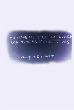 You Made Me Lose My Lunch, and Other Pressing Issues - Stewart, Kaelynn