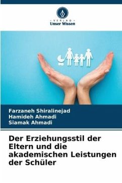 Der Erziehungsstil der Eltern und die akademischen Leistungen der Schüler - Shiralinejad, Farzaneh;Ahmadi, Hamideh;Ahmadi, Siamak