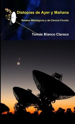 Distopías de Ayer y Mañana - Relatos Mitológicos y de Ciencia Ficción - Blanco Claraco, Tomás