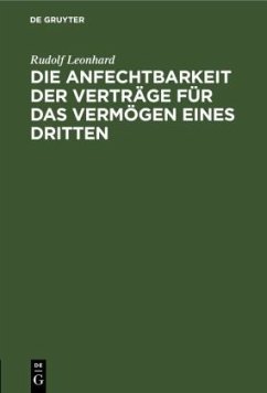 Die Anfechtbarkeit der Verträge für das Vermögen eines Dritten - Leonhard, Rudolf