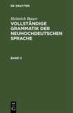 Heinrich Bauer: Vollständige Grammatik der neuhochdeutschen Sprache. Band 3