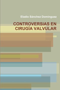 CONTROVERSIAS EN CIRUGIA VALVULAR - Sanchez Dominguez, Eladio