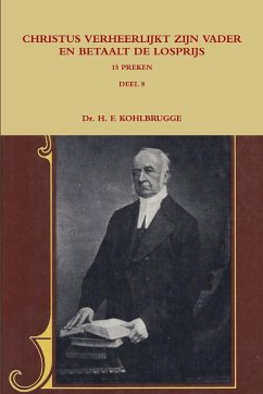 CHRISTUS VERHEERLIJKT ZIJN VADER EN BETAALT DE LOSPRIJS, 15 PREKEN DEEL 8 - Kohlbrugge, H. F.