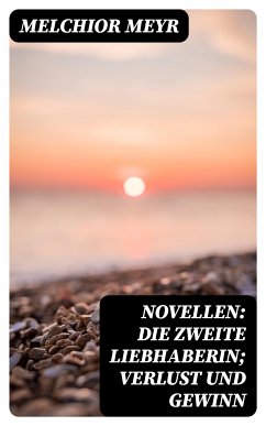 Novellen: Die zweite Liebhaberin; Verlust und Gewinn (eBook, ePUB) - Meyr, Melchior