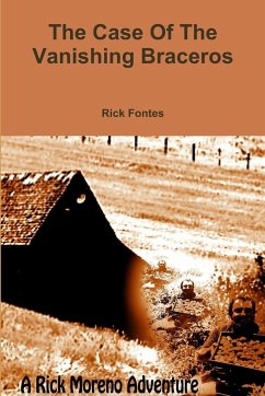 The Case Of The Vanishing Braceros - Fontes, Rick