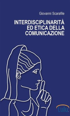Interdisciplinarità ed etica della comunicazione - Scarafile, Giovanni