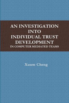 AN INVESTIGATION INTO INDIVIDUAL TRUST DEVELOPMENT IN COMPUTER MEDIATED TEAMS - Cheng, Xusen