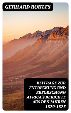 Beiträge zur Entdeckung und Erforschung Africa's Berichte aus den Jahren 1870-1875 (eBook, ePUB) - Rohlfs, Gerhard