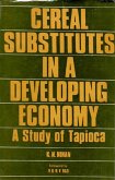 Cereal Substitutes In A Developing Economy A Study Of Tapioca (Kerala State) (eBook, ePUB) Cereal Substitutes In A Developing Economy A Study Of Tapioca (Kerala State) (eBook, ePUB)