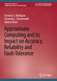 Approximate Computing and its Impact on Accuracy, Reliability and Fault-Tolerance (eBook, PDF)