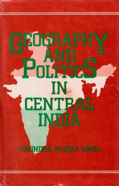 Geography And Politics In Central India (A Case Study Of Erstwhile Indore State) (eBook, ePUB) - Singh, Ravindra Pratap