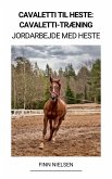 Cavaletti til Heste: Cavaletti-Træning (Jordarbejde med Heste) (eBook, ePUB)