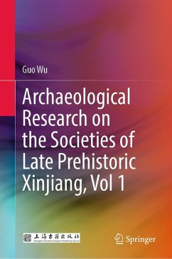 Archaeological Research on the Societies of Late Prehistoric Xinjiang, Vol 1 (eBook, PDF) - Wu, Guo