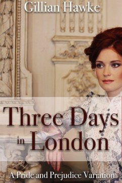 Three Days in London: A Pride and Prejudice Variation (eBook, ePUB) - Hawke, Gillian
