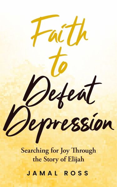 Faith to Defeat Depression (eBook, ePUB) Faith to Defeat Depression (eBook, ePUB)