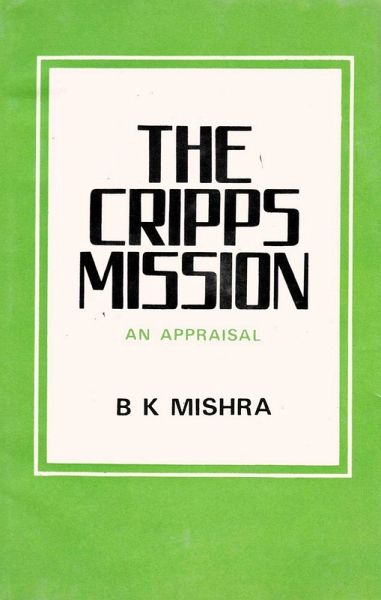 Cripps Mission A Reappraisal (eBook, ePUB) Cripps Mission A Reappraisal (eBook, ePUB)
