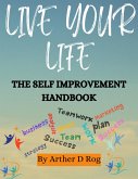 Live Your Life: The Self Improvement Handbook (eBook, ePUB)
