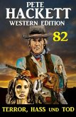 Terror, Hass und Tod: Pete Hackett Western Edition 82 (eBook, ePUB)