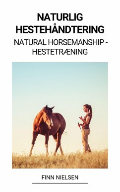Naturlig Hestehåndtering (Natural Horsemanship - Hestetræning) (eBook, ePUB) - Nielsen, Finn