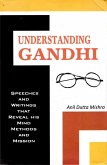 Understanding Gandhi Speeches and Writings That Reveal his Mind, Methods and Mission (eBook, ePUB) Understanding Gandhi Speeches and Writings That Reveal his Mind, Methods and Mission (eBook, ePUB)