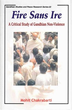 Fire sans IRE: A Critical Study of Gandhian Non-Violence (eBook, ePUB) - Mohit Chakrabarti