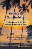 Striving for Sustainability: Environmental Stress and Democratic Initiatives in Kerala (eBook, ePUB) Striving for Sustainability: Environmental Stress and Democratic Initiatives in Kerala (eBook, ePUB)
