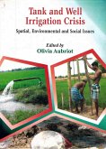Tank and Well Irrigation Crisis Spatial, Environmental and Social Issues Cases in Puducherry and Villupuram Districts (South India) (eBook, ePUB) Tank and Well Irrigation Crisis Spatial, Environmental and Social Issues Cases in Puducherry and Villupuram Districts (South India) (eBook, ePUB)