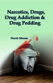 Narcotics, Drugs, Drug Addiction and Drug Pedding (eBook, ePUB) Narcotics, Drugs, Drug Addiction and Drug Pedding (eBook, ePUB)