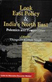 Look East Policy and India's North East: Polemics and Perspectives (eBook, ePUB) Look East Policy and India's North East: Polemics and Perspectives (eBook, ePUB)