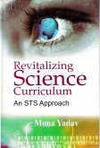 Revitalizing Science Curriculum: An STS Approach (eBook, ePUB) Revitalizing Science Curriculum: An STS Approach (eBook, ePUB)