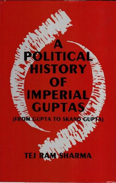 Political History Of The Imperial Guptas From Gupta To Skandagupta (eBook, ePUB)