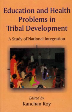 Education and Health Problems in Tribal Development (A Study of National Integration) (eBook, ePUB) - Roy, Kanchan