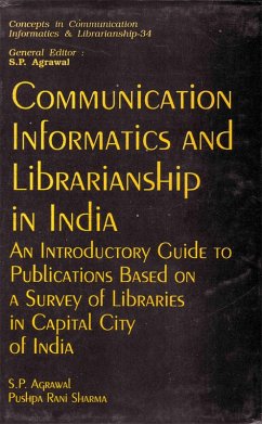 Communication Informatics And Librarianship In India An Introductory Guide To Publications Based On A Survey Of Libraries In Capital City Of India (eBook, ePUB) - Agrawal, S. P.; Sharma, Pushpa Rani