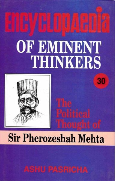 Encyclopaedia of Eminent Thinkers (The Political Thought of Sir Pherozeshah Mehta) (eBook, ePUB)