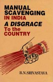 Manual Scavenging in India: A Disgrace to the Country (eBook, ePUB) Manual Scavenging in India: A Disgrace to the Country (eBook, ePUB)