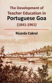 Development of Teacher Education in Portuguese Goa (1841-1961) (eBook, ePUB) Development of Teacher Education in Portuguese Goa (1841-1961) (eBook, ePUB)