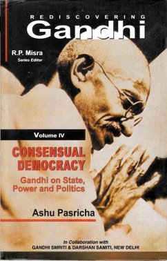 Rediscovering Gandhi Consensual Democracy Gandhi on State, Power and Politics (Gandhian Studies and Peace Research Series-25) (eBook, ePUB) Cover Rediscovering Gandhi Consensual Democracy Gandhi on State, Power and Politics (Gandhian Studies and Peace Research Series-25) (eBook, ePUB)