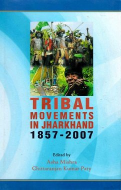 Tribal Movements in Jharkhand 1857-2007 (eBook, ePUB) - Mishra, Asha; Paty, Chittaranjan Kumar