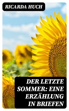 Der letzte Sommer: Eine Erzählung in Briefen (eBook, ePUB) - Huch, Ricarda