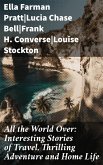 All the World Over: Interesting Stories of Travel, Thrilling Adventure and Home Life (eBook, ePUB)