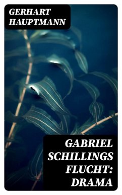 Gabriel Schillings Flucht: Drama (eBook, ePUB) - Hauptmann, Gerhart