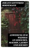 Anweisung zum Weinbau an Gebäuden, Mauern, Lauben und Bäumen (eBook, ePUB)