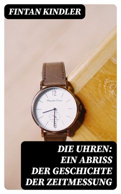 Die Uhren: Ein Abriß der Geschichte der Zeitmessung (eBook, ePUB) - Kindler, Fintan