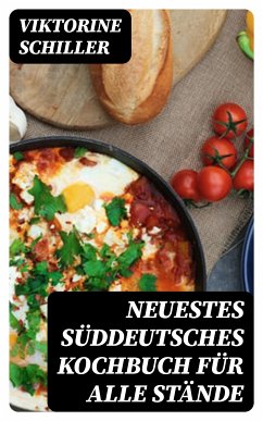 Neuestes Süddeutsches Kochbuch für alle Stände (eBook, ePUB) - Schiller, Viktorine