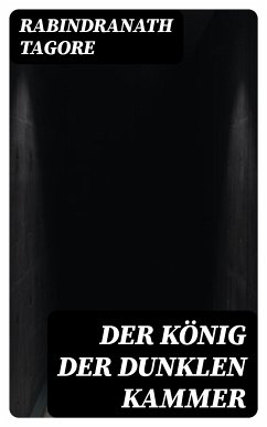 Der König der dunklen Kammer (eBook, ePUB) - Tagore, Rabindranath